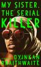 My Sister, the Serial Killer, A Novel