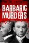 Barbaric Murders - Child Victims, Lady-Killers and Bodies in Boxes