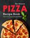 The Ultimate Pizza Recipe Book · Delicious Pizza Recipes to Try Out at Home!