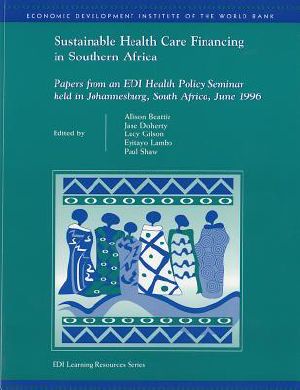 Sustainable Health Care Financing in Southern Africa · Papers From an EDI Health Policy Seminar Held in Johannesburg, South Africa, June 1996