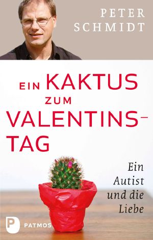 Ein Kaktus zum Valentinstag · Ein Autist und die Liebe