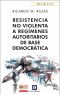 Resistencia No Violenta · A Regímenes Autoritarios De Base Democrática (Monografías)