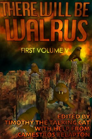 There Will Be Walrus · First Volume V