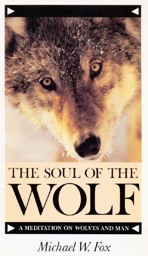 The Soul of the Wolf a Meditation on Wolves and Man