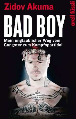 Bad Boy · Mein unglaublicher Weg vom Gangster zum Kampfsportidol