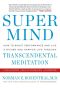 Super Mind · How to Boost Performance and Live a Richer and Happier Life Through Transcendental Meditation