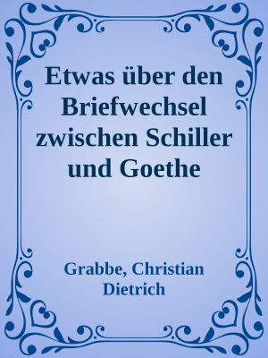 Etwas über den Briefwechsel zwischen Schiller und Goethe