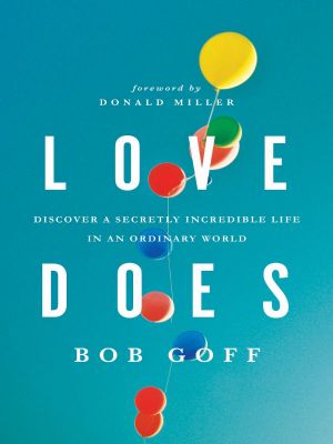 Love Does · Discover a Secretly Incredible Life in an Ordinary World