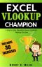 Excel Vlookup Champion · A Step by Step Complete Course to Master Vlookup Function in Microsoft Excel (Excel Champions Book 1)