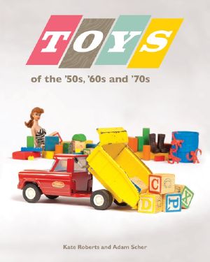 Toys of the 50s 60s and 70s