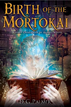 Birth of the Mortokai (The Chronicles of Daniel Welsh Book 1)