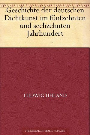 Geschichte der deutschen Dichtkunst im fünfzehnten und sechzehnten Jahrhundert