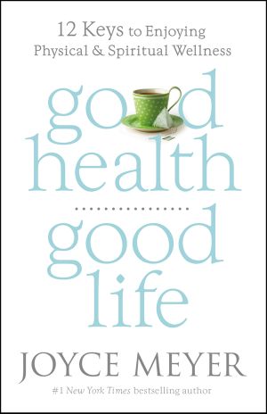 Good Health, Good Life · 12 Keys to Enjoying Physical and Spiritual Wellness