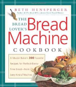 The Bread Lover's Bread Machine Cookbook