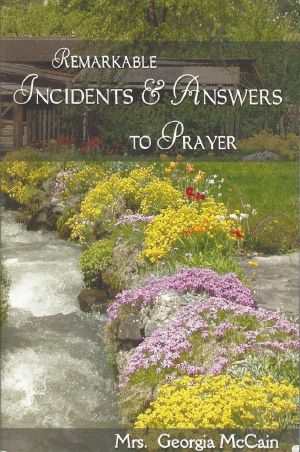 Remarkable Incidents and Answers To Prayer