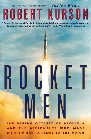 Rocket Men, The Daring Odyssey of Apollo 8 and the Astronauts Who Made Man's First Journey to the Moon