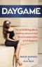 DAYGAME · the No-Bullshit Guide to Meeting Women in Real Life and Mastering the Art of Daygame (Daygame, Seduction, Get Girls, Pick Up, Game, Truedaygame)