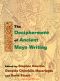 The Decipherment of Ancient Maya Writing