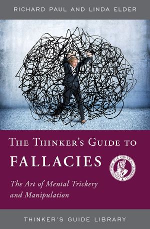 The Thinker's Guide to Fallacies (Thinker's Guide Library)