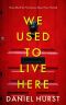 We Used To Live Here : An addictive and gripping psychological thriller