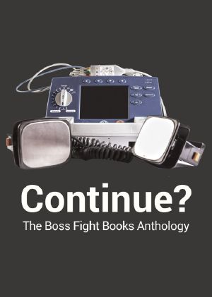 Continue: The Boss Fight Books Anthology