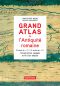 Grand Atlas De L’Antiquité Romaine · Construction, Apogée Et Fin D’un Empire (IIIe Siècle Av. J.-C. / VIe Siècle Apr. J.-C.)