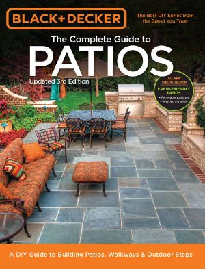 Black & Decker Complete Guide to Patios - 3rd Edition · A DIY Guide to Building Patios, Walkways & Outdoor Steps