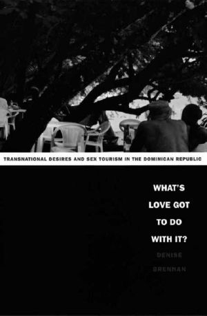 What's Love Got to Do With It? · Transnational Desires and Sex Tourism in the Dominican Republic