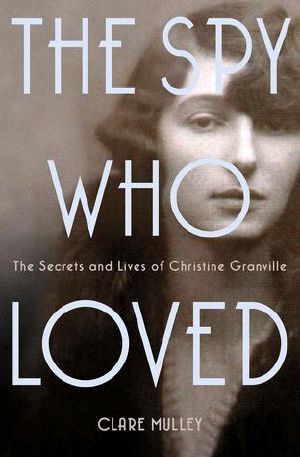 The Spy Who Loved · The Secrets and Lives of Christine Granville