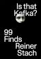 Is that Kafka? · 99 Finds