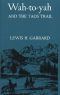 Wah-To-Yah and the Taos Trail · or Prairie Travel and Scalp Dances, With a Look at Los Rancheros From Muleback and the Rocky Mountain Campfire