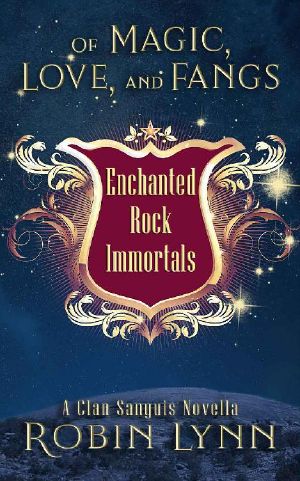 Of Magic, Love, and Fangs: An Enchanted Rock Immortals Novella