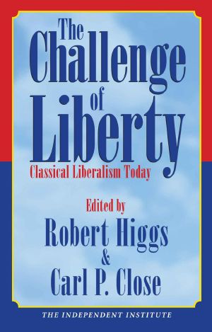 The Challenge of Liberty · Classical Liberalism Today