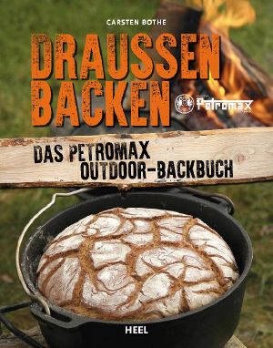 Draußen backen · Das Petromax Outdoor-Backbuch