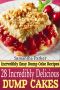 Incredibly Delicious Dump Cakes! Incredibly Delicious & Easy Dump Cake Recipes That You Will Love!