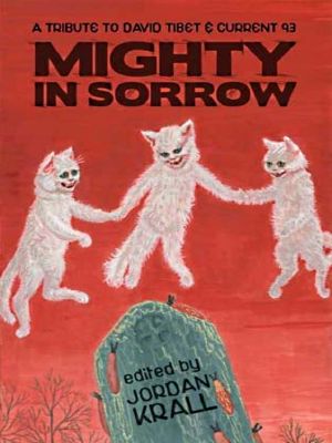 Mighty in Sorrow · A Tribute to David Tibet & Current 93