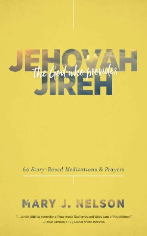 Jehovah-Jireh · the God Who Provides · 60 Story-Based Meditations and Prayers