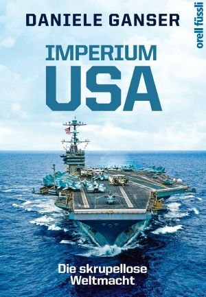 Imperium USA · Die skrupellose Weltmacht