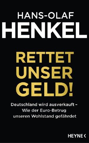 Rettet unser Geld! · Deutschland wird ausverkauft · Wie der Euro-Betrug unseren Wohlstand gefährdet