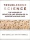 Troublesome Science, The Misuse of Genetics and Genomics in Understanding Race