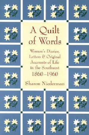 Quilt of Words · Women's Diaries, Letters & Original Accounts of Life in the Southwest 1860-1960