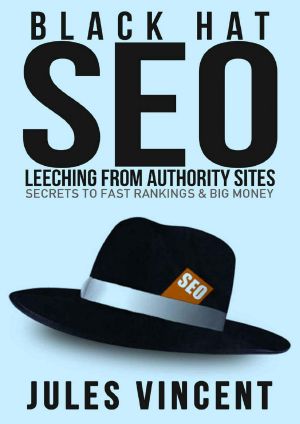 Black Hat SEO · Leeching From Authority Sites · Secrets to FAST Rankings & BIG Money