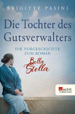 Die Tochter des Gutsverwalters · Die Vorgeschichte zum Roman Bella Stella