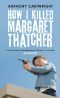 How I Killed Margaret Thatcher