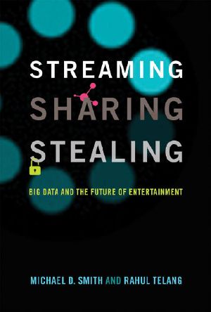 Streaming, Sharing, Stealing · Big Data and the Future of Entertainment