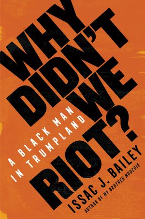 Why Didn't We Riot?, A Black Man in Trumpland