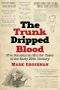 The Trunk Dripped Blood