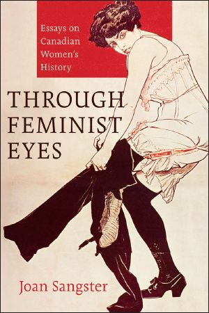 Through Feminist Eyes · Essays on Canadian Women's History