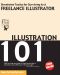 Illustration 101 - Streetwise Tactics for Surviving as a Freelance Illustrator
