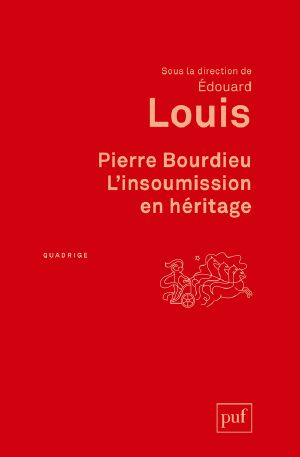 Pierre Bourdieu. L'Insoumission en Héritage